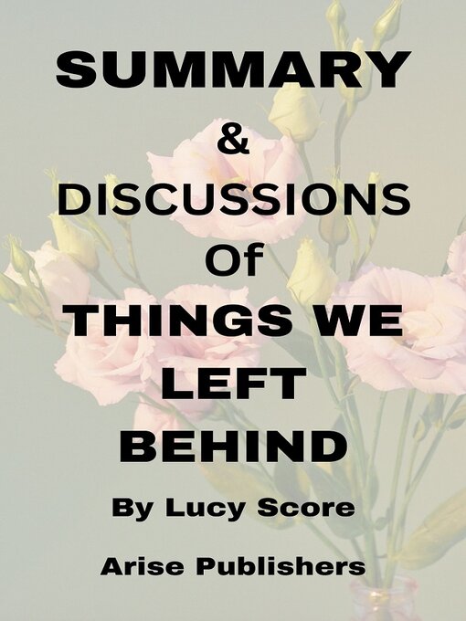 Title details for SUMMARY  & DISCUSSIONS of  THINGS WE LEFT BEHIND by ARISE PUBLISHERS - Available